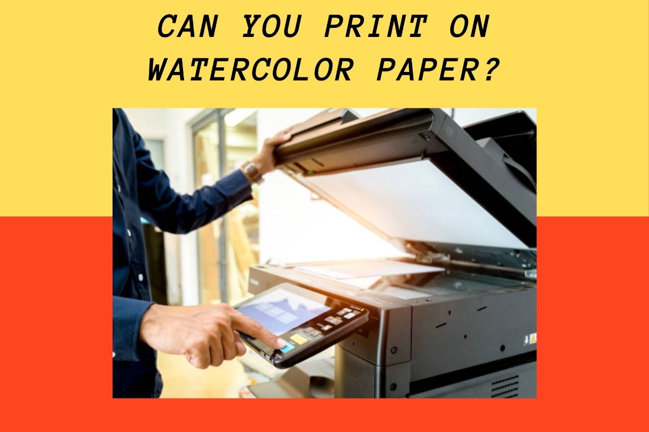can you print on watercolor paper