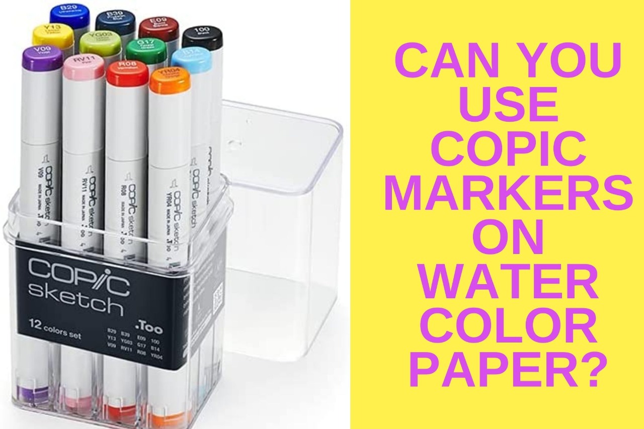 Can You Use Copic Markers On Watercolor Paper?