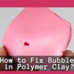 How to Fix Bubbles in Polymer Clay? Let's Find Out!