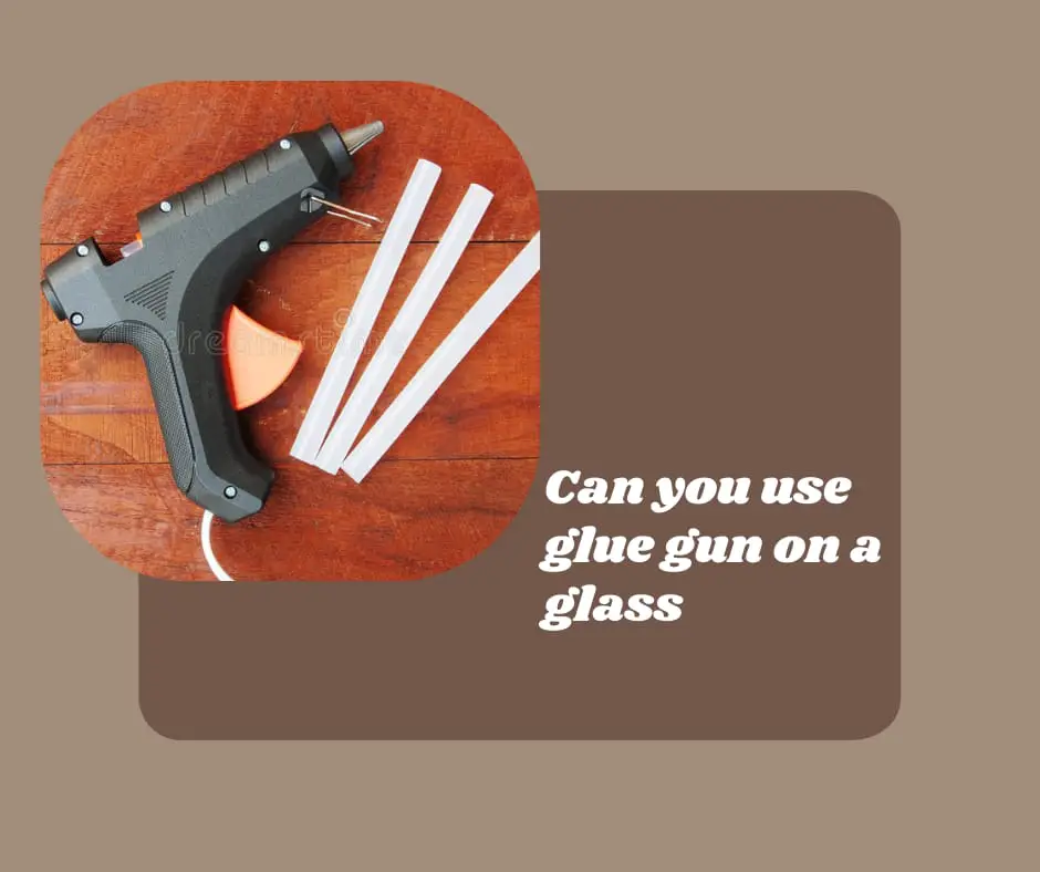 Can You Use a Hot Glue Gun On Glass?