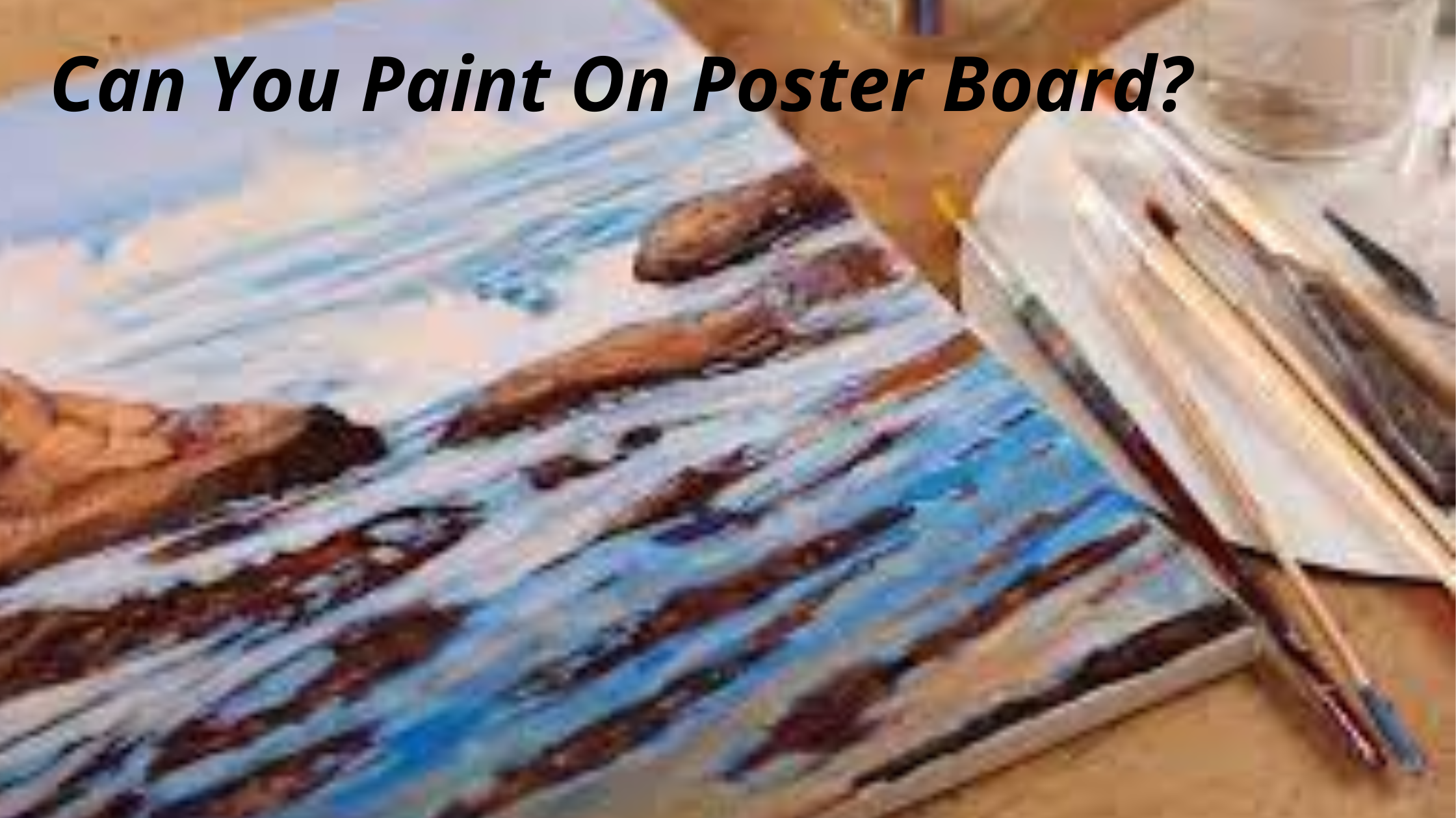 Can You Paint On Poster Board?