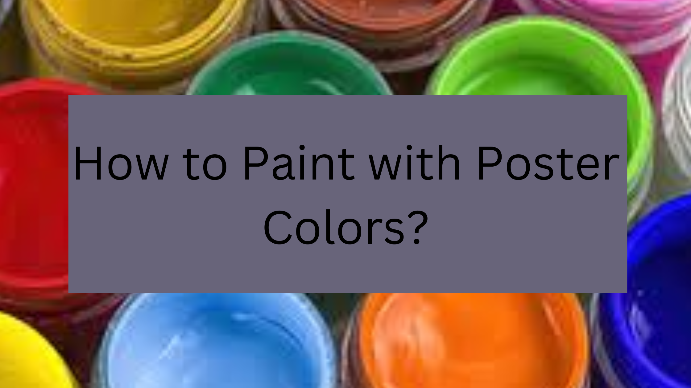 How to Paint with Poster Colors?