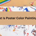 Poster Color Painting- All You Need To Know