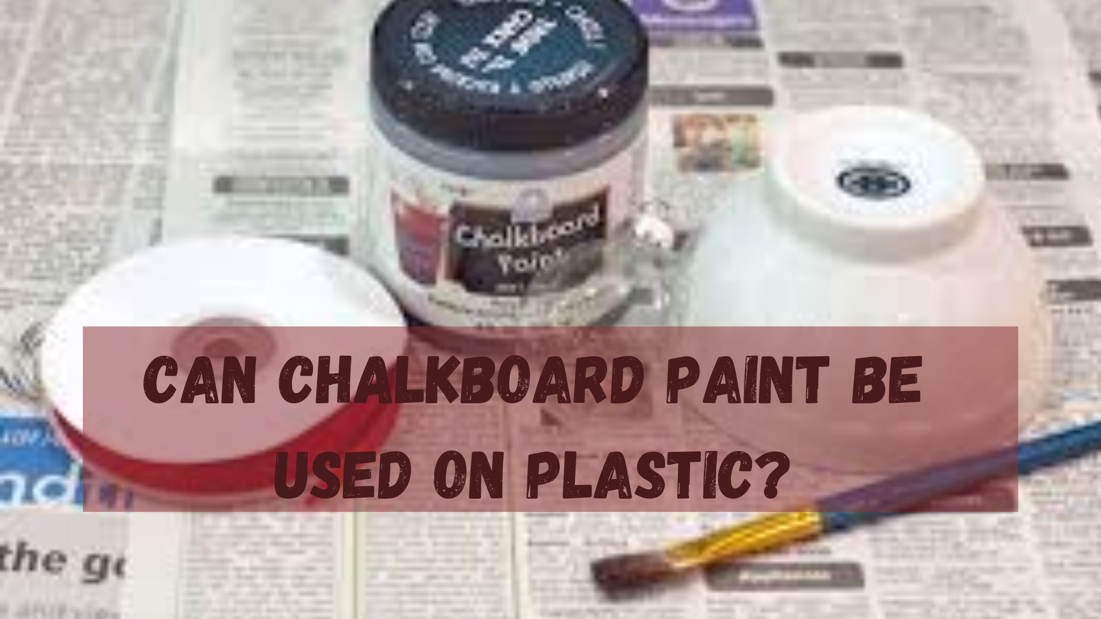 Can Chalkboard Paint Be Used On Plastic?