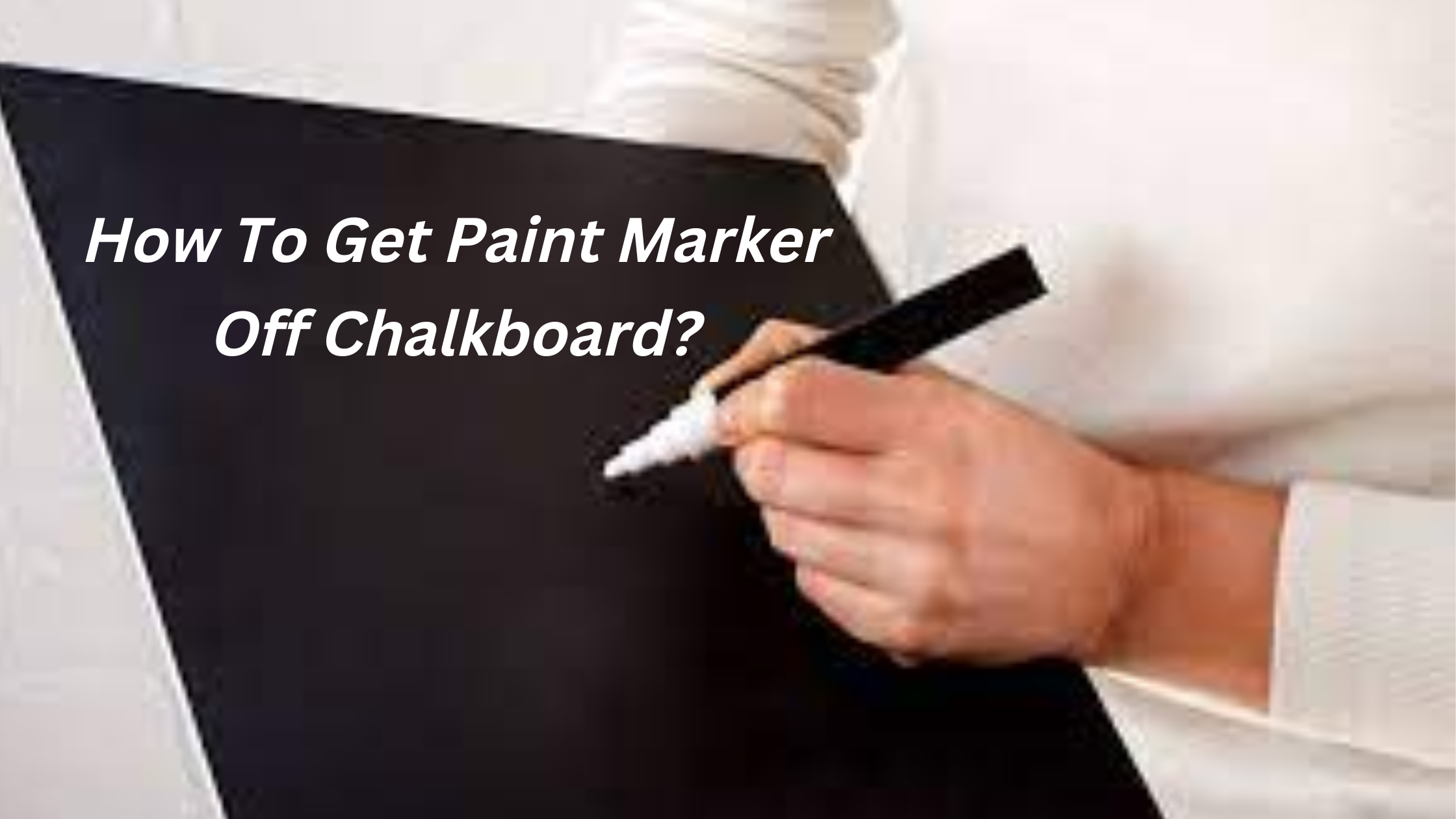 How To Get Paint Marker Off Chalkboard?