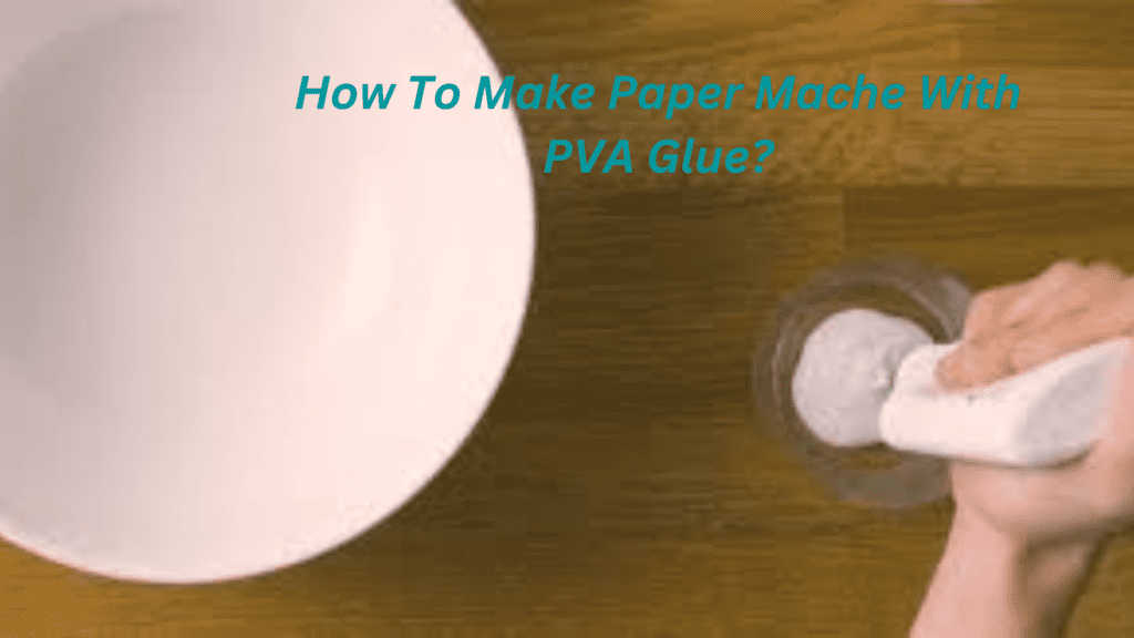 How To Make Paper Mache With Pva Glue