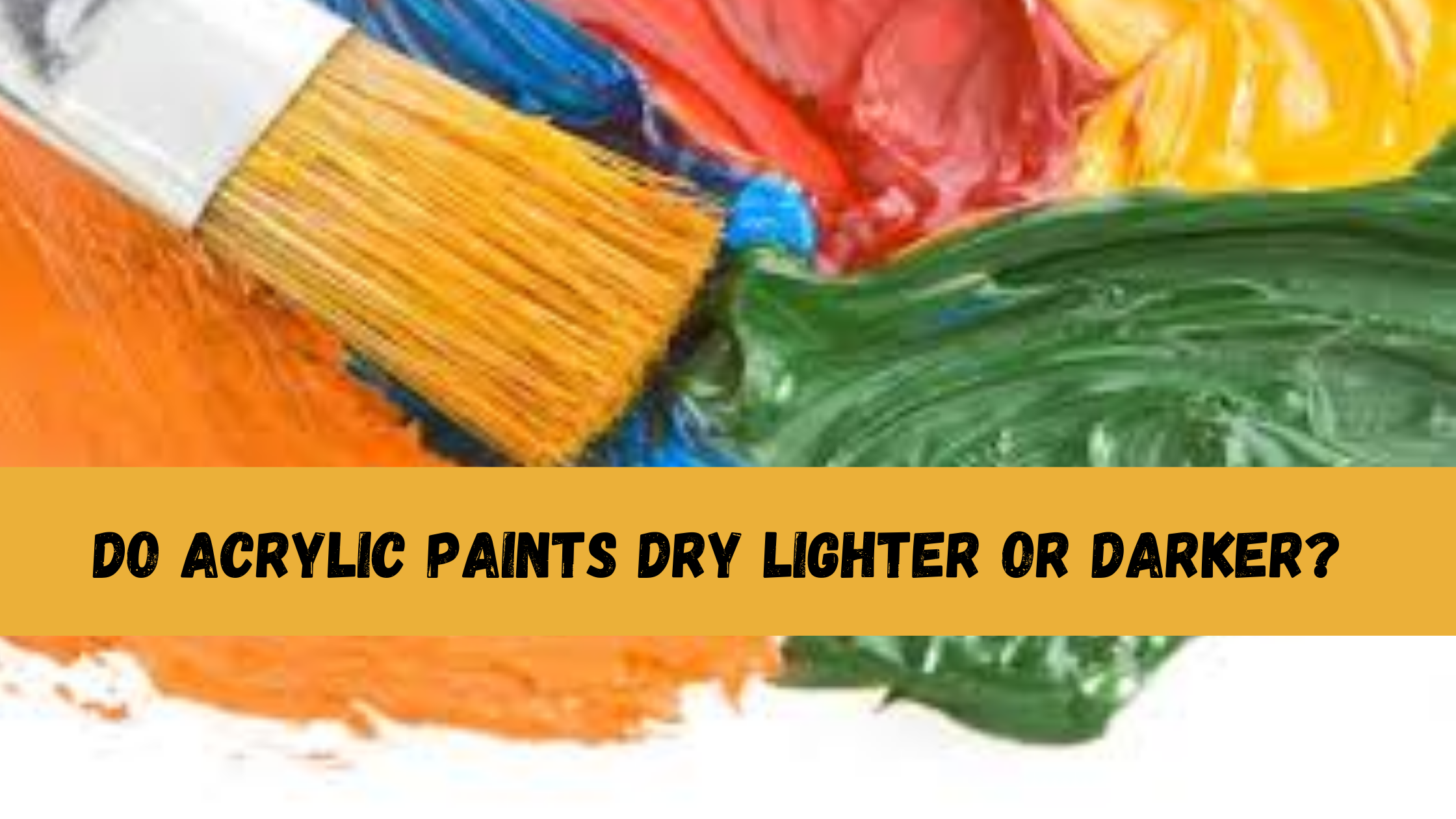 Do Acrylic Paints Dry Lighter Or Darker? 